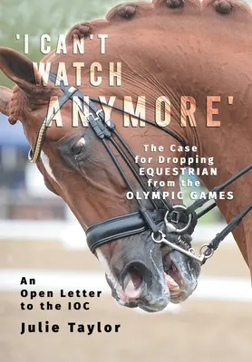 'Už se nemůžu dívat': The Case for Dropping Equestrian from the Olympic Games (Případ pro vyřazení jezdectví z olympijských her) - 'I Can't Watch Anymore': The Case for Dropping Equestrian from the Olympic Games