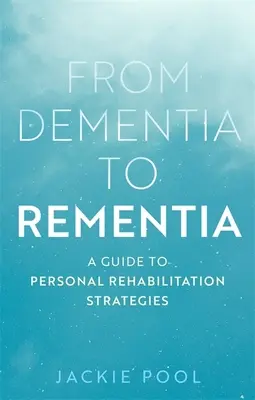 Od demence k demenci: Průvodce strategiemi osobní rehabilitace - From Dementia to Rementia: A Guide to Personal Rehabilitation Strategies