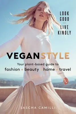 Veganský styl: Průvodce módou * krásou * domovem * cestováním na rostlinné bázi - Vegan Style: Your Plant-Based Guide to Fashion * Beauty * Home * Travel
