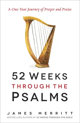 52 týdnů v žalmech: Píseň v žalmech: Roční cesta modlitby a chvály. - 52 Weeks Through the Psalms: A One-Year Journey of Prayer and Praise
