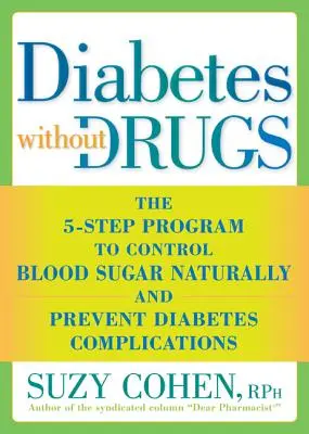 Diabetes bez léků: Vydejte se na cestu: Pětikrokový program pro přirozenou kontrolu hladiny cukru v krvi a prevenci komplikací diabetu - Diabetes Without Drugs: The 5-Step Program to Control Blood Sugar Naturally and Prevent Diabetes Complic Ations