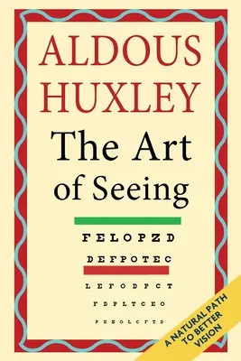 Umění vidět (Sebrané spisy Aldouse Huxleyho) - The Art of Seeing (The Collected Works of Aldous Huxley)