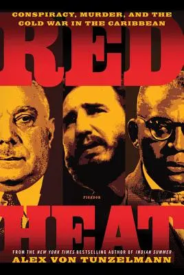 Rudý žár: Spiknutí, vraždy a studená válka v Karibiku - Red Heat: Conspiracy, Murder, and the Cold War in the Caribbean