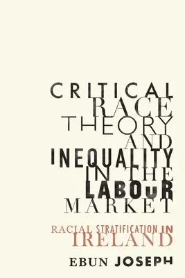Kritická rasová teorie a nerovnost na trhu práce: Rasová stratifikace v Irsku - Critical Race Theory and Inequality in the Labour Market: Racial Stratification in Ireland