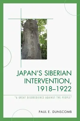 Japonská intervence na Sibiři v letech 1918-1922: „Velká neposlušnost vůči lidu - Japan's Siberian Intervention, 1918-1922: 'A Great Disobedience Against the People'