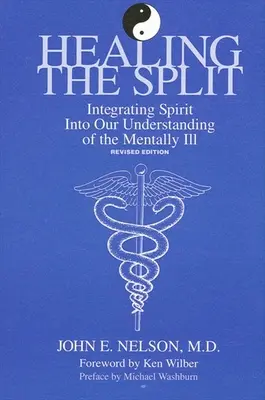 Léčení rozdělení: Integrace ducha do našeho chápání duševně nemocných, revidované vydání. - Healing the Split: Integrating Spirit Into Our Understanding of the Mentally Ill, Revised Edition