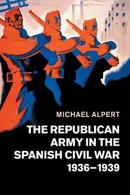 Republikánská armáda ve španělské občanské válce v letech 1936-1939 - The Republican Army in the Spanish Civil War, 1936-1939