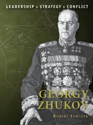 Georgij Žukov: Žukov: vůdcovství, strategie, konflikt - Georgy Zhukov: Leadership, Strategy, Conflict
