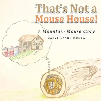 To není myší dům!: A Mountain Mouse Story: A Mountain Mouse Story (Příběh horské myši) - That's Not a Mouse House!: A Mountain Mouse Story