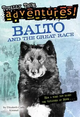 Balto a velký závod (Úplně pravdivá dobrodružství): Jak pes na saních zachránil děti z Nome - Balto and the Great Race (Totally True Adventures): How a Sled Dog Saved the Children of Nome