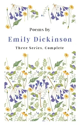 Básně Emily Dickinsonové - tři série, kompletní;s úvodním výtahem Marthy Dickinsonové Bianchiové - Poems by Emily Dickinson - Three Series, Complete;With an Introductory Excerpt by Martha Dickinson Bianchi