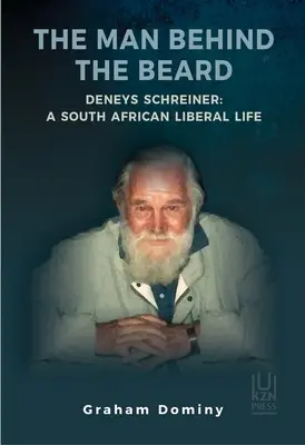 Muž za plnovousem: Deneys Schreiner: Život jihoafrického liberála - The Man Behind the Beard: Deneys Schreiner: A South African Liberal Life