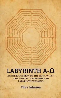 Labyrint A-Ω: Jak, co a proč v labyrintech a při chůzi labyrintem? - Labyrinth A-Ω: An introduction to the how, what, and why of labyrinths and labyrinth walking