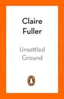 Unsettled Ground - v užším výběru na Women's Prize for Fiction 2021 - Unsettled Ground - Shortlisted for the Women's Prize for Fiction 2021