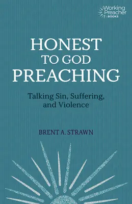 Kázání upřímné k Bohu: Hovory o hříchu, utrpení a násilí - Honest to God Preaching: Talking Sin, Suffering, and Violence