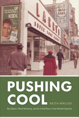 Pushing Cool: Velký tabák, rasový marketing a nevyřčený příběh mentolové cigarety - Pushing Cool: Big Tobacco, Racial Marketing, and the Untold Story of the Menthol Cigarette