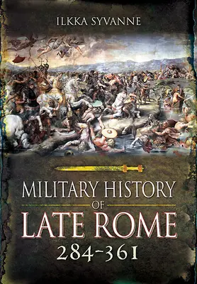 Vojenské dějiny pozdního Říma 284-361 - Military History of Late Rome 284-361