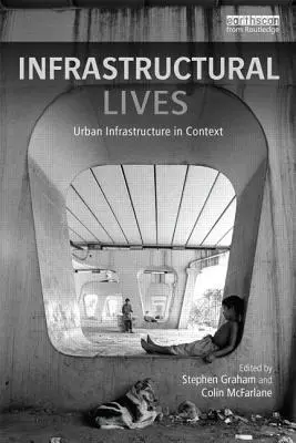 Infrastrukturní životy: Městská infrastruktura v souvislostech - Infrastructural Lives: Urban Infrastructure in Context