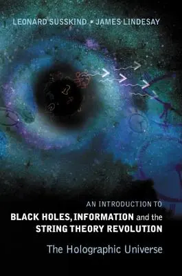 Úvod do černých děr, informace a revoluce v teorii strun, An: Holografický vesmír - Introduction to Black Holes, Information and the String Theory Revolution, An: The Holographic Universe