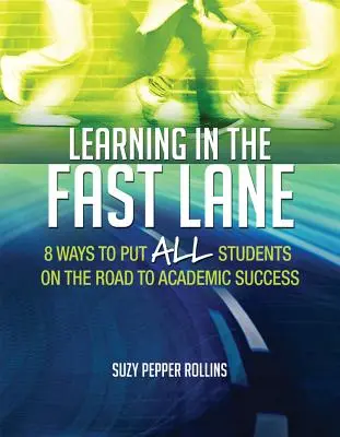 Učení v rychlém pruhu: 8 způsobů, jak dostat všechny studenty na cestu k akademickému úspěchuascd - Learning in the Fast Lane: 8 Ways to Put All Students on the Road to Academic Successascd