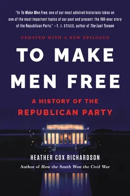 Učinit muže svobodnými: Dějiny Republikánské strany - To Make Men Free: A History of the Republican Party