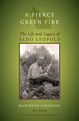 Zuřivý zelený oheň: Život a odkaz Aldo Leopolda - Fierce Green Fire: The Life and Legacy of Aldo Leopold