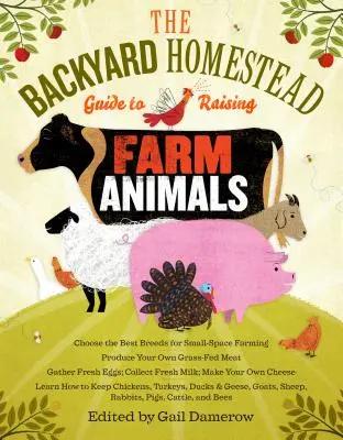 Průvodce chovem hospodářských zvířat na dvorku: The Backyard Homestead Guide to Raising Farm Animals: Výběr nejlepších plemen pro chov na malém prostoru, produkce vlastního masa krmeného trávou, sběr čerstvých vajec. - The Backyard Homestead Guide to Raising Farm Animals: Choose the Best Breeds for Small-Space Farming, Produce Your Own Grass-Fed Meat, Gather Fresh Eg