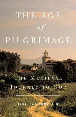 Věk poutnictví: Středověká cesta k Bohu - The Age of Pilgrimage: The Medieval Journey to God