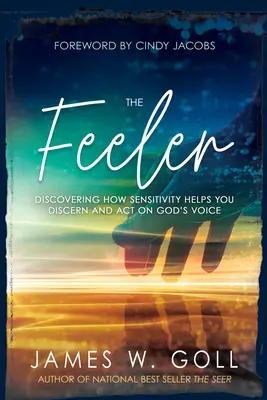 The Feeler (Vnímavý): Vnímavost: Objevte, jak vám citlivost pomáhá rozeznávat Boží hlas a jednat podle něj. - The Feeler: Discovering How Sensitivity Helps You Discern and Act on God's Voice