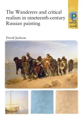 Poutníci a kritický realismus v ruském malířství 19. století: Kritický realismus v Rusku devatenáctého století - The Wanderers and Critical Realism in Nineteenth Century Russian Painting: Critical Realism in Nineteenth-Century Russia