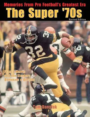 Super 70. léta: Vzpomínky na nejslavnější éru profesionálního fotbalu (revidované vydání) - The Super '70s: Memories from Pro Football's Greatest Era (Revised Edition)