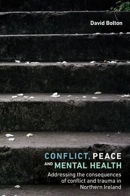 Konflikty, mír a duševní zdraví: Mentální zdraví a duševní zdraví: Řešení důsledků konfliktů a traumat v Severním Irsku. - Conflict, Peace and Mental Health: Addressing the Consequences of Conflict and Trauma in Northern Ireland
