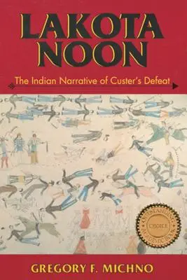 Lakotské poledne: indiánské vyprávění o Custerově porážce - Lakota Noon: The Indian Narrative of Custer's Defeat