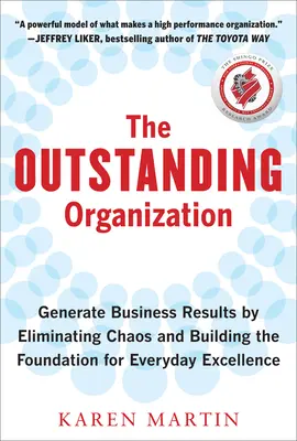 Vynikající organizace: Vycházejte z výsledků podnikání tím, že odstraníte chaos a vybudujete základy pro každodenní dokonalost - The Outstanding Organization: Generate Business Results by Eliminating Chaos and Building the Foundation for Everyday Excellence
