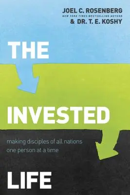 Investovaný život: Život: Život v srdci: jak se stát učedníkem všech národů - jeden člověk po druhém - The Invested Life: Making Disciples of All Nations One Person at a Time