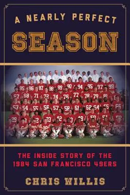 Téměř dokonalá sezóna: Příběh San Francisca 49ers z roku 1984. - A Nearly Perfect Season: The Inside Story of the 1984 San Francisco 49ers