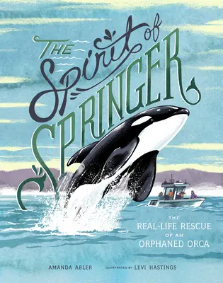 Springerův duch: Příběh o záchraně osiřelé kosatky v reálném životě - The Spirit of Springer: The Real-Life Rescue of an Orphaned Orca