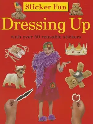 Zábava se samolepkami: Sada samolepek: Oblékání: s nálepkami a samolepkami pro děti: S více než 50 opakovaně použitelnými samolepkami - Sticker Fun: Dressing Up: With Over 50 Reusable Stickers