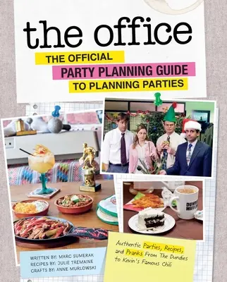 Oficiální průvodce plánováním večírků: Autentické večírky, recepty a vtípky od Dundiesových po Kevinovo slavné chilli. - The Office: The Official Party Planning Guide to Planning Parties: Authentic Parties, Recipes, and Pranks from the Dundies to Kevin's Famous Chili