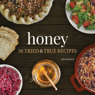 Med: 50 vyzkoušených a pravdivých receptů - Honey: 50 Tried & True Recipes