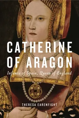 Kateřina Aragonská: Španělská infantka, anglická královna - Catherine of Aragon: Infanta of Spain, Queen of England