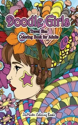 Cestovní omalovánky pro dospělé Doodle Girls: Knížka omalovánek pro dospělé s veselými vzory, kudrlinkami, květinami, čmáranicemi a mor. - Doodle Girls Travel Size Coloring Book for Adults: 5x8 Adult Coloring Book of Doodle Girls With Fun Designs, Curls, Flowers, Coloring Doodles, and Mor