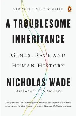 Problematické dědictví: Geny, rasa a lidské dějiny - A Troublesome Inheritance: Genes, Race and Human History