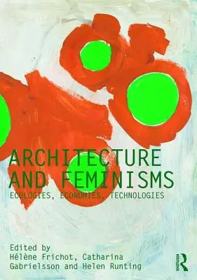 Architektura a feminismus: Ekologie, ekonomie, technologie - Architecture and Feminisms: Ecologies, Economies, Technologies