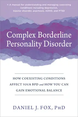 Komplexní hraniční porucha osobnosti: Jak koexistující stavy ovlivňují vaši Bpd a jak můžete získat emoční rovnováhu - Complex Borderline Personality Disorder: How Coexisting Conditions Affect Your Bpd and How You Can Gain Emotional Balance