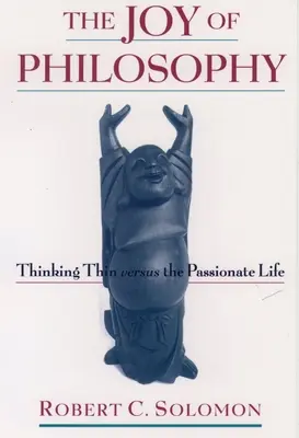 Radost z filozofie: Filosofie: myšlení v tenkém kontrastu s vášnivým životem - The Joy of Philosophy: Thinking Thin Versus the Passionate Life