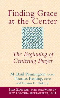 Hledání milosti ve středu (3. vydání): Začátek soustředěné modlitby (3. vydání) - Finding Grace at the Center (3rd Edition): The Beginning of Centering Prayer