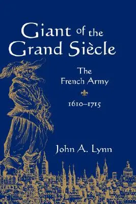 Obr z Velké Sikly: Francouzská armáda, 1610-1715 - Giant of the Grand Sicle: The French Army, 1610-1715