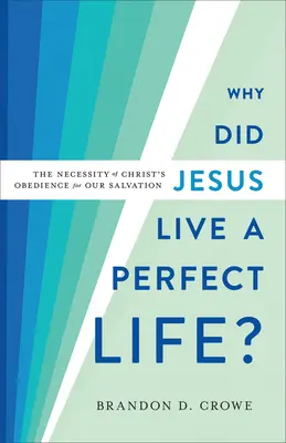 Proč Ježíš žil dokonalý život? Nezbytnost Kristovy poslušnosti pro naši spásu. - Why Did Jesus Live a Perfect Life?: The Necessity of Christ's Obedience for Our Salvation