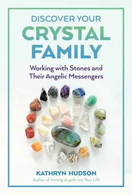 Objevte svou křišťálovou rodinu: Práce s kameny a jejich andělskými posly - Discover Your Crystal Family: Working with Stones and Their Angelic Messengers